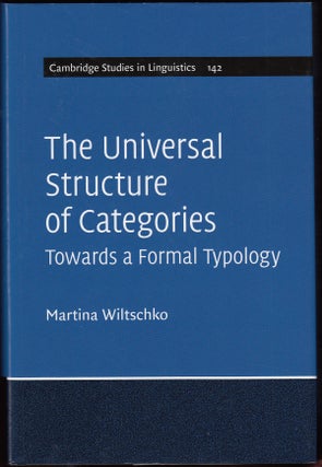 Item #18694 The Universal Structure of Categories: Towards a Formal Typology. Martina Wiltschko