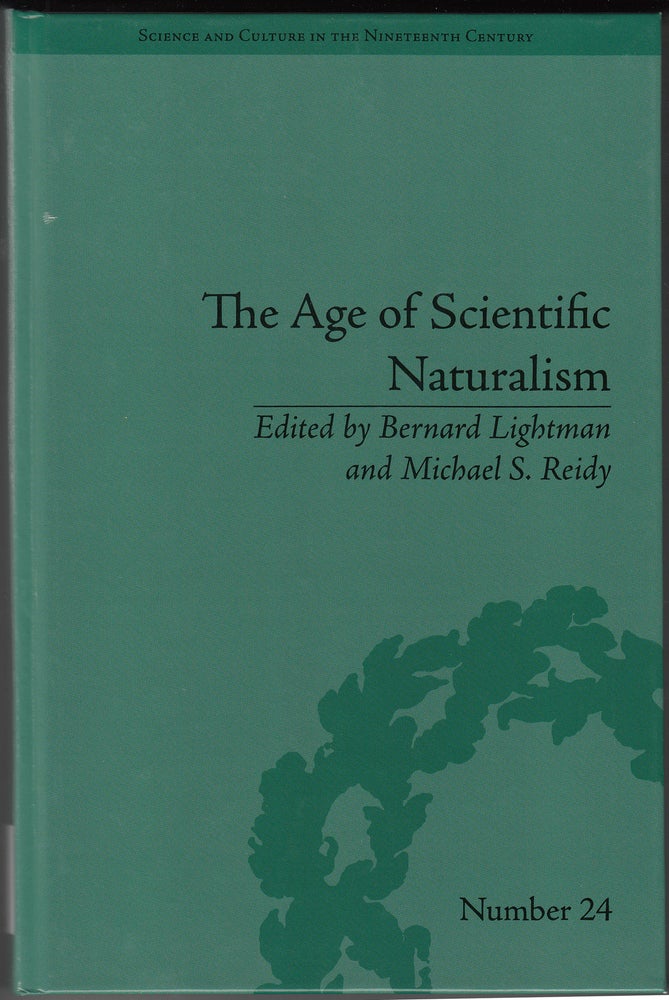 Item #18696 The Age of Scientific Naturalism: Tyndall and His Contemporaries (Science and Culture in the Nineteenth Century 24). Michael S. Reidy, Bernard Lightman.