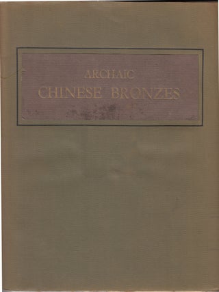 Item #18742 Archaic Chinese Bronzes of the Shang, Chou and Han Periods in the Collection of Mr....