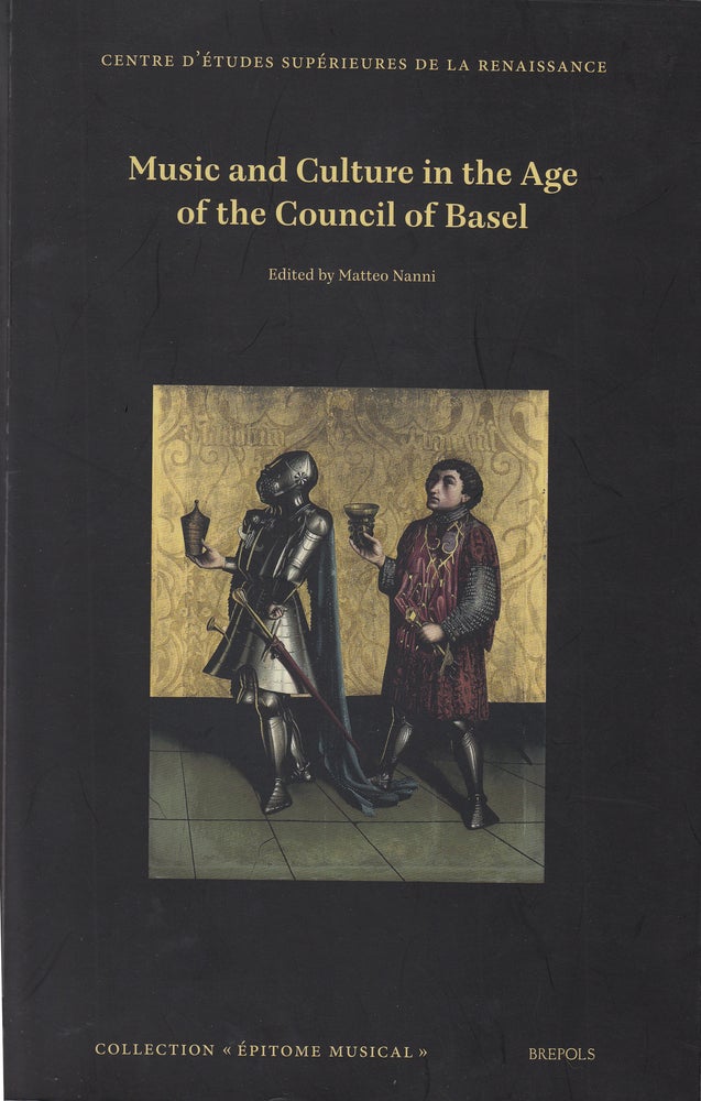Item #18743 Music and Culture in the Age of the Council of Basel. Matteo Nanni.
