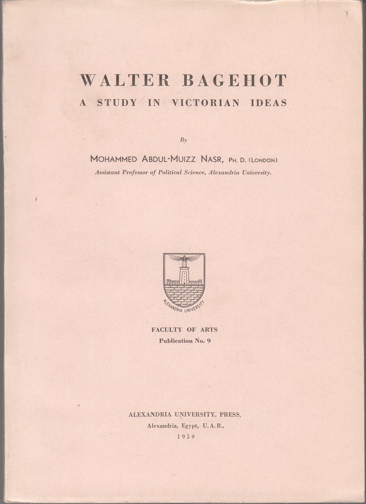 Item #18744 Walter Bagehot: a study in Victorian ideas. Mohammed Abdul-Muizz Nasr Nasr.