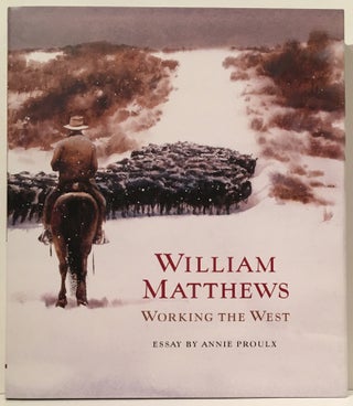 Item #18828 Working the West (SIGNED by Matthews). William Matthews, Annie Proulx