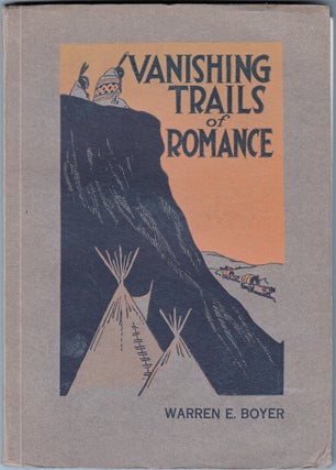 Item #18882 Vanishing Trails of Romance. Warren E. Boyer