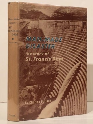 Item #18884 Man-Made Disaster: the Story of the St. Francis Dam; Its Place in Southern...
