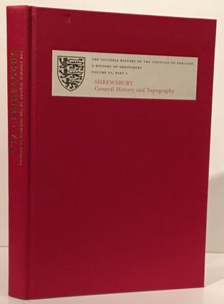 Item #18891 A History of Shropshire: Volume VI, Part 1. Shrewsbury: General History and...