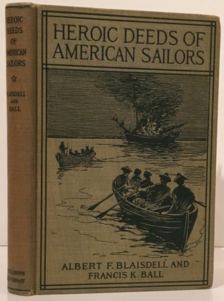 Item #18967 Heroic Deeds of American Sailors. Albert F. Blaisdell, Francis K. Ball