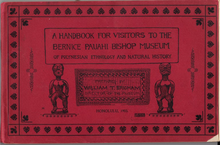Item #19063 A Handbook for Visitors to the Bernice Pauahi Bishop Museum of Polynesian Ethnology and Natural History. William T. Brigham.