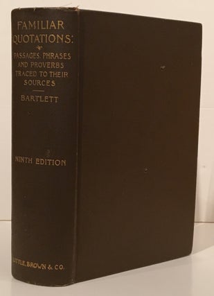Item #19092 Familiar Quotations: A Collection of Passages, Phrases, and Proverbs Traced to Their...