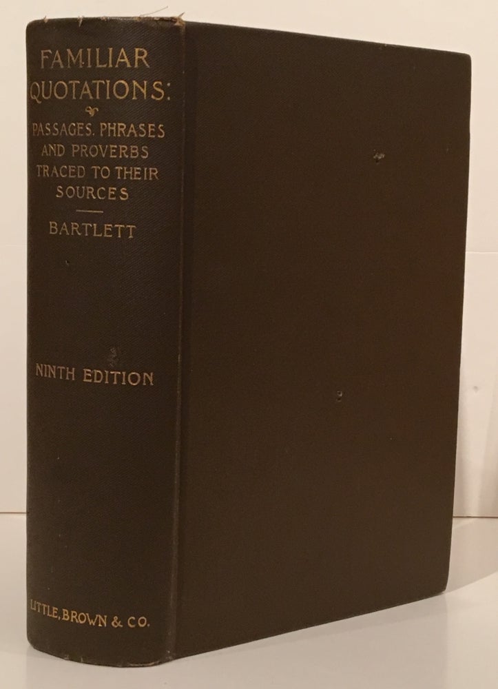 Item #19092 Familiar Quotations: A Collection of Passages, Phrases, and Proverbs Traced to Their Sources in Ancient and Modern Literature (INSCRIBED). John Bartlett.