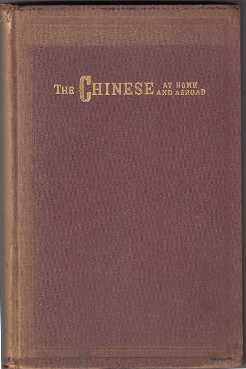 Item #19204 The Chinese At Home and Abroad: Together with Report of the Special Committee of the Board of Supervisors of San Francisco on the Condition of the Chinese Quarter of that City. Willard Brigham Farwell.