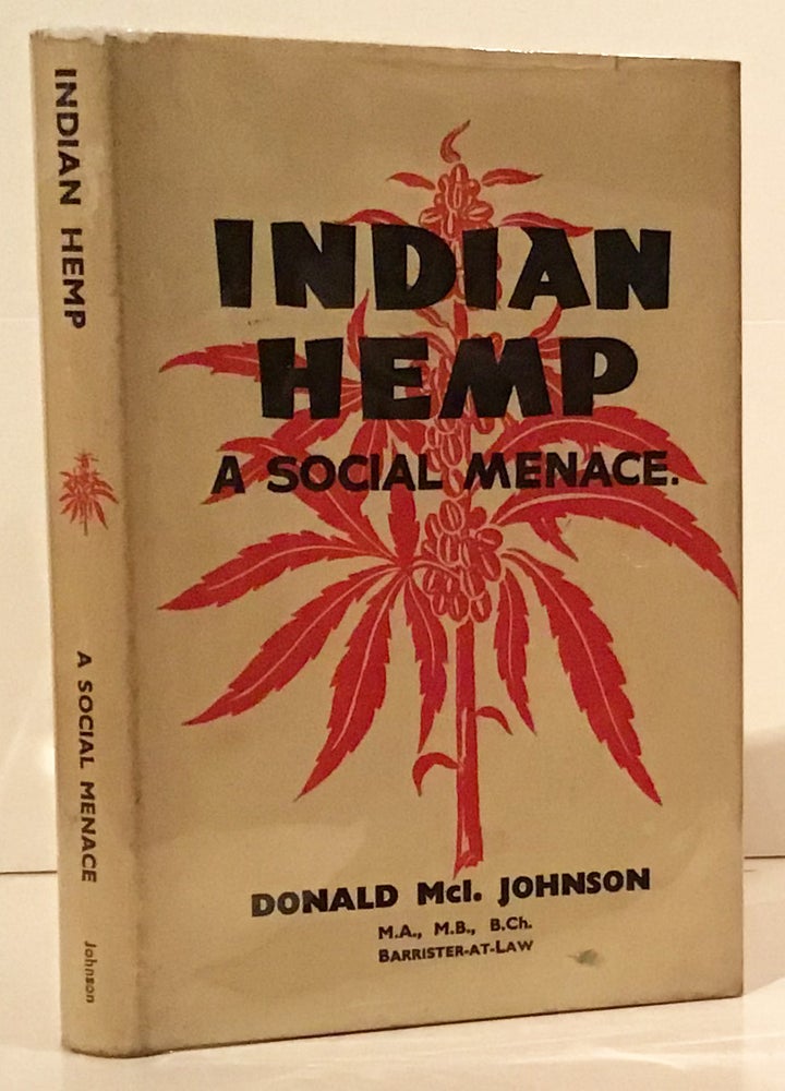 Item #19233 Indian Hemp. A Social Menace (INSCRIBED). Donald McI Johnson.