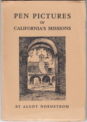 Item #19257 Pen Pictures of California's Missions. Algot Nordstrom, Alma Nordstrom