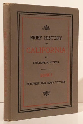 Item #19270 Brief History of California: Book I - Discovery and Early Voyages. Theodore H. Hittell