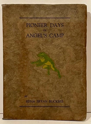 Item #19280 Pioneer Days of Angel's Camp (SIGNED). Edna Bryan Buckbee