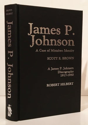 Item #19427 James P. Johnson: A Case of Mistaken Identity. Scott E. Brown, Robert Hilbert