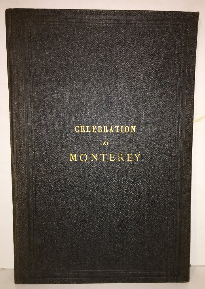 Item #19460 History of the Joint Anniversary Celebration at Monterey, California of the 110th Anniversary of American Independence and the 40th Anniversary of the Taking Possession of California and the Raising of the American Flag at Monterey by Commodore John Sloat of the U.S. Navy, July 7, 1846; The Celebration Being Held Monday, July 5, 1886