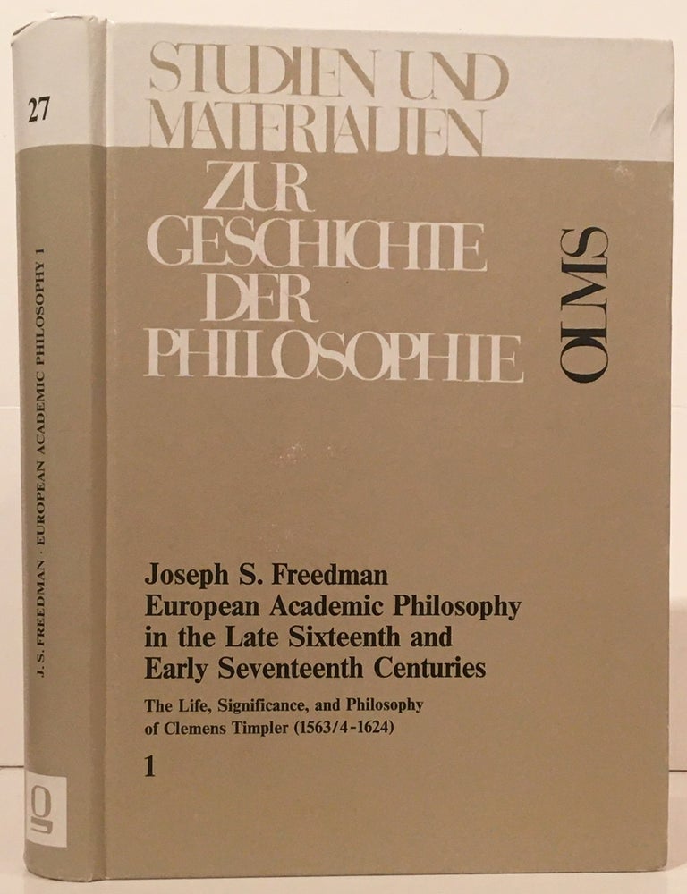 Item #19478 European Academic Philosophy in the Late Sixteenth and Early Seventeenth Centuries: The Life, Significance and Philosophy of Clemens Timpler (1563/4-1624) (Volume 1). Joseph S. Freedman.