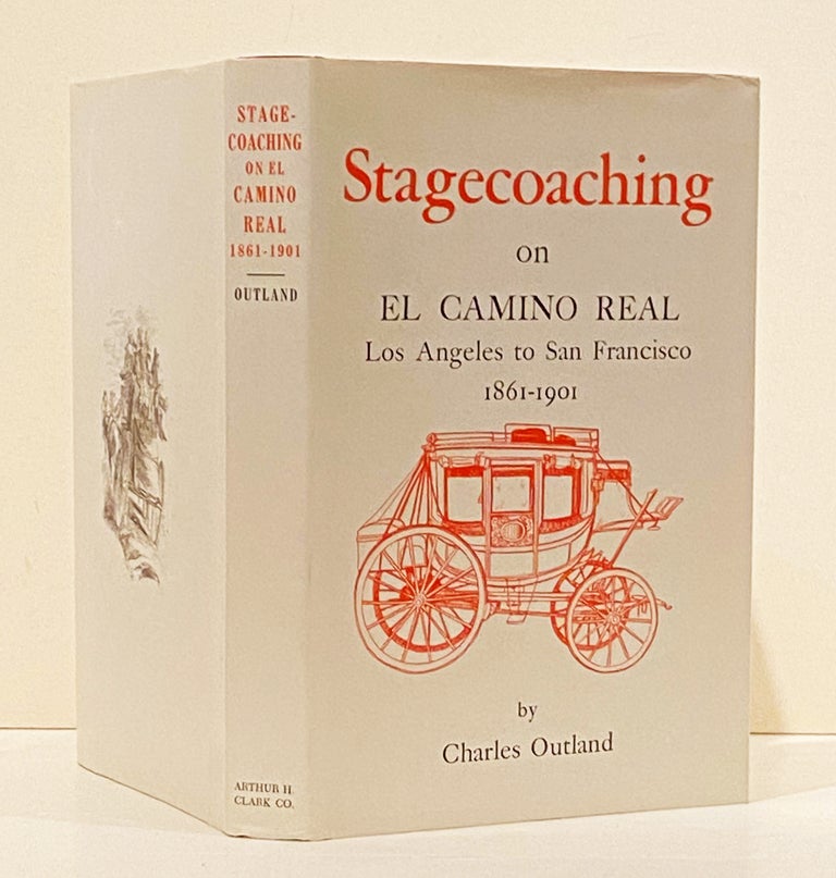 Item #19631 Stagecoaching on El Camino Real. Los Angeles to San Francisco, 1861-1901 (SIGNED). Charles Outland.