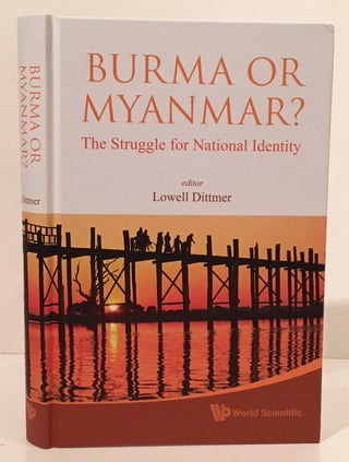 Item #19748 Burma or Myanmar? The Struggle for National Identity. Lowell Dittmer