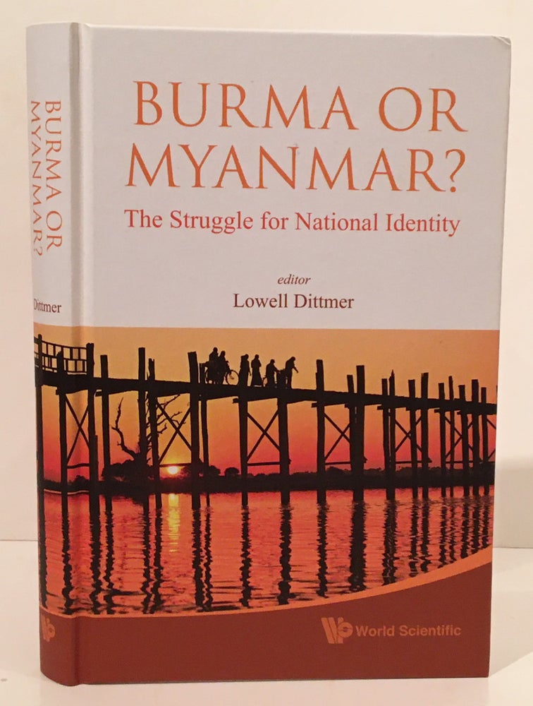 Item #19748 Burma or Myanmar? The Struggle for National Identity. Lowell Dittmer.