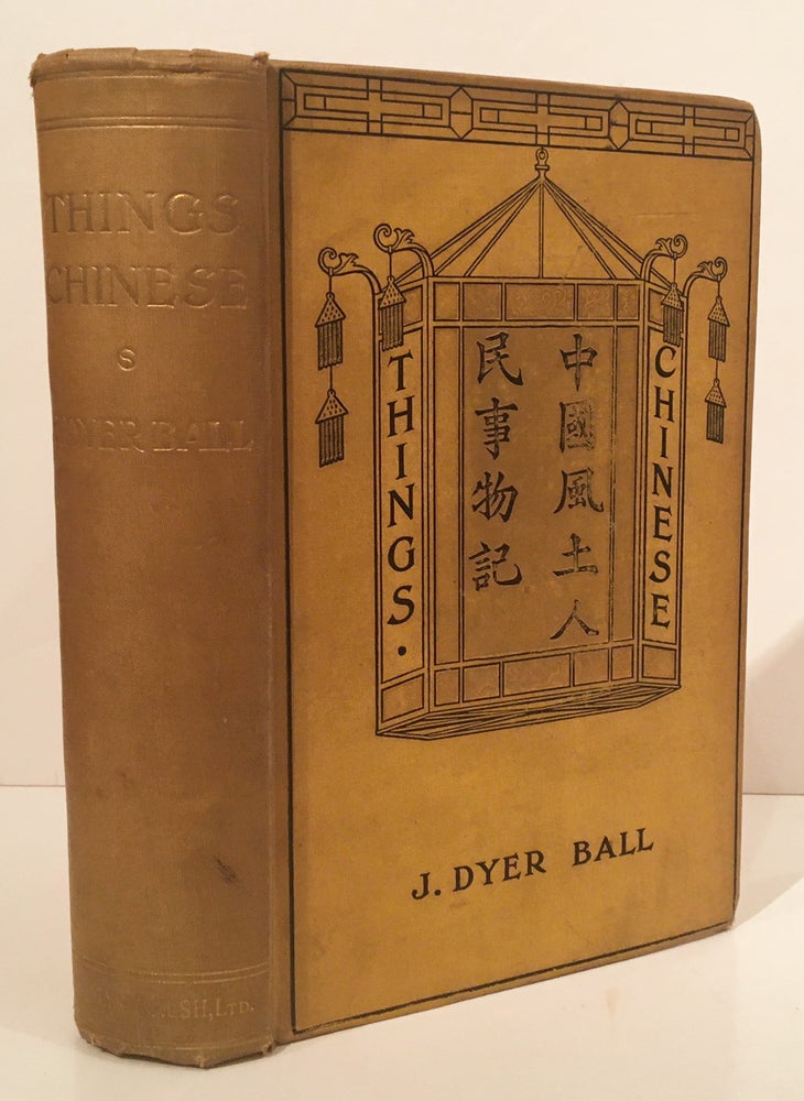 Item #19768 Things Chinese: Being Notes on Various Subjects Connected with China. J. Dyer Ball, James Dyer.