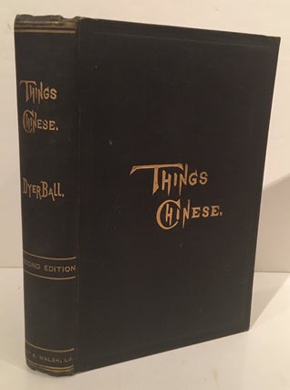 Item #19769 Things Chinese: Being Notes on Various Subjects Connected with China. J. Dyer Ball,...