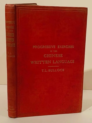 Item #19776 Progressive Exercises in the Chinese Written Language, T. L. Bullock