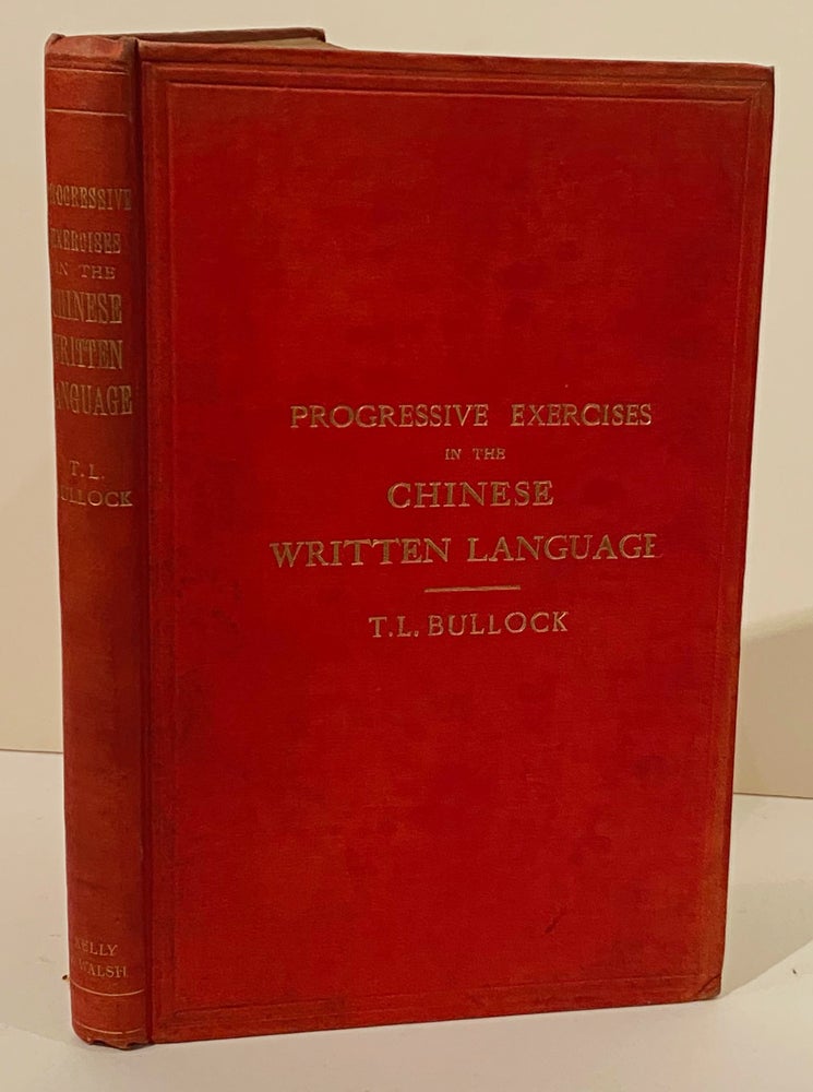 Item #19776 Progressive Exercises in the Chinese Written Language, T. L. Bullock.