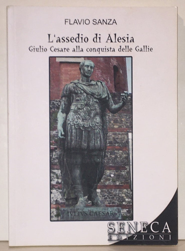 Item #19821 L'assedio di Alesia. Giulio Cesare alla Conquista Delle Gallie. Flavio Sanza.