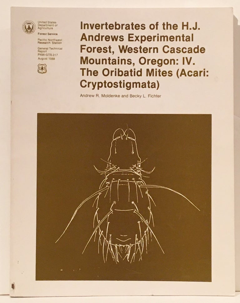Item #19824 Invertebrates of the H.J. Andrews Experimental Forest, Western Cascade Mountains, Oregon: IV. The Oribatid Mites (Acari: Cryptostigmata). Becky Fichter Andrew R. Moldenke.