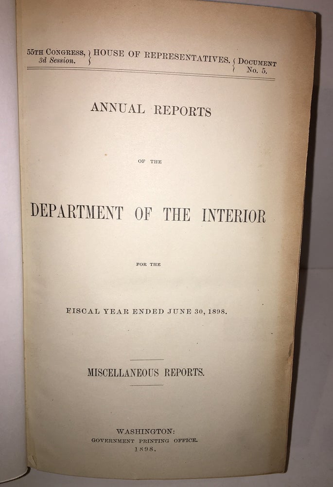 Item #19826 Annual Reports of the Department of the Interior for the Fiscal Year Ended June 30, 1898. Miscellaneous Reports (House Document No. 5)