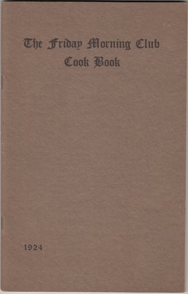 Item #19830 The Friday Morning Club Cook Book. Mrs. Frank D. Parent, Chairman of the Committee of...