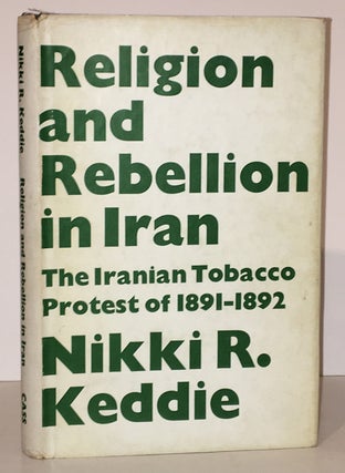 Item #19841 Religion and Rebellion in Iran; The Tobacco Protest of 1891-1892 (INSCRIBED by the...