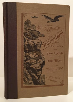 Item #19918 A Guide to the Grand and Sublime Scenery of the Sierra Nevada. Wallace William...
