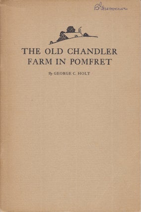 Item #19994 The Old Chandler Farm in Pomfret. George C. Holt
