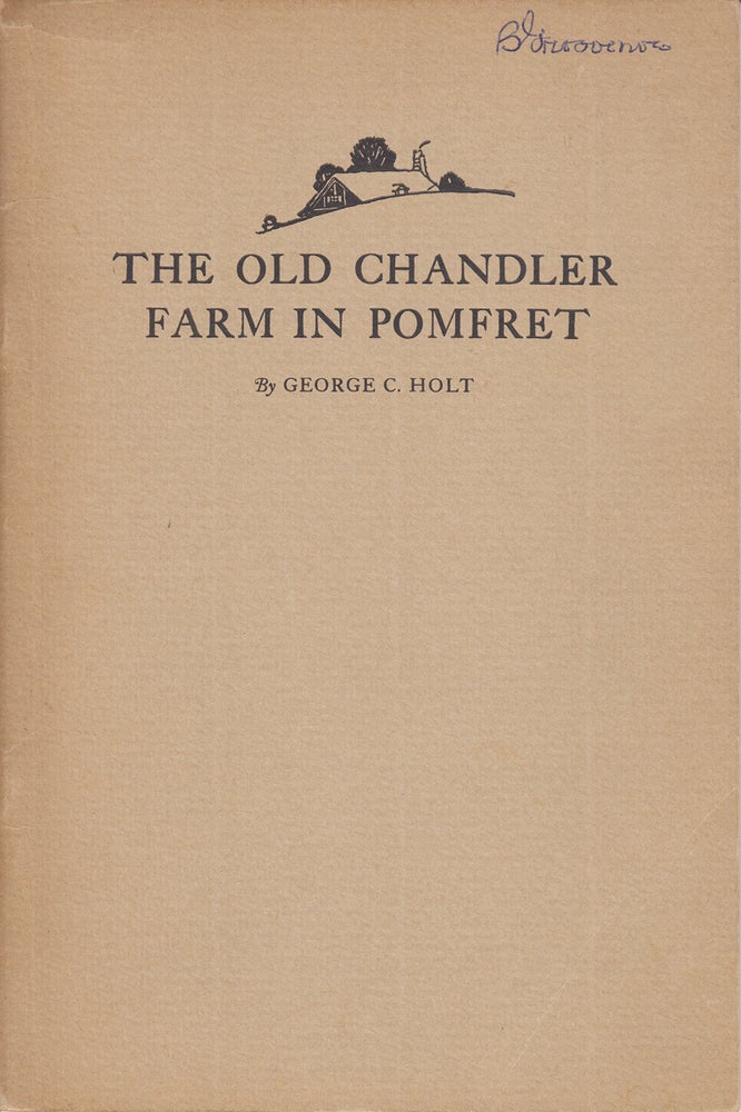 Item #19994 The Old Chandler Farm in Pomfret. George C. Holt.