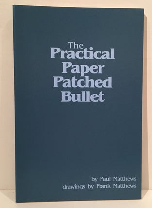 Item #20043 The Practical Paper Patched Bullet. Paul Matthews, Frank Matthews