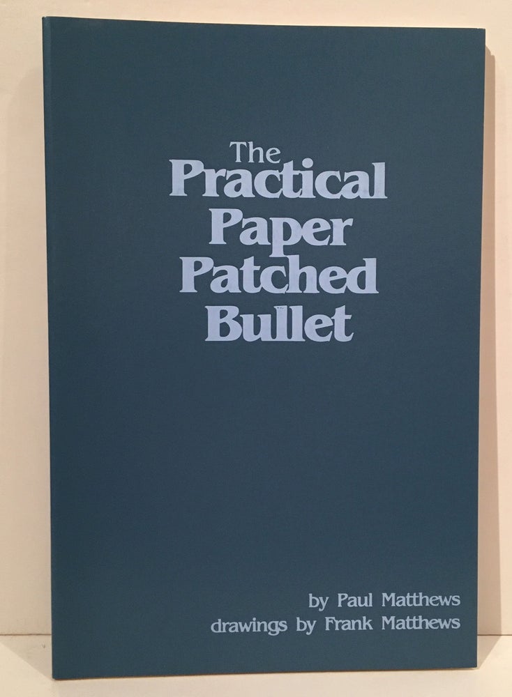 Item #20043 The Practical Paper Patched Bullet. Paul Matthews, Frank Matthews.