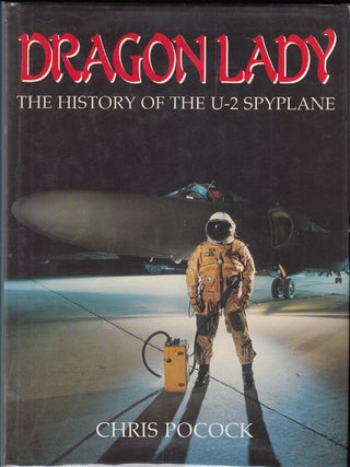 Item #20106 Dragon Lady: The History of the U-2 Spyplane (SIGNED by author and several pilots)....