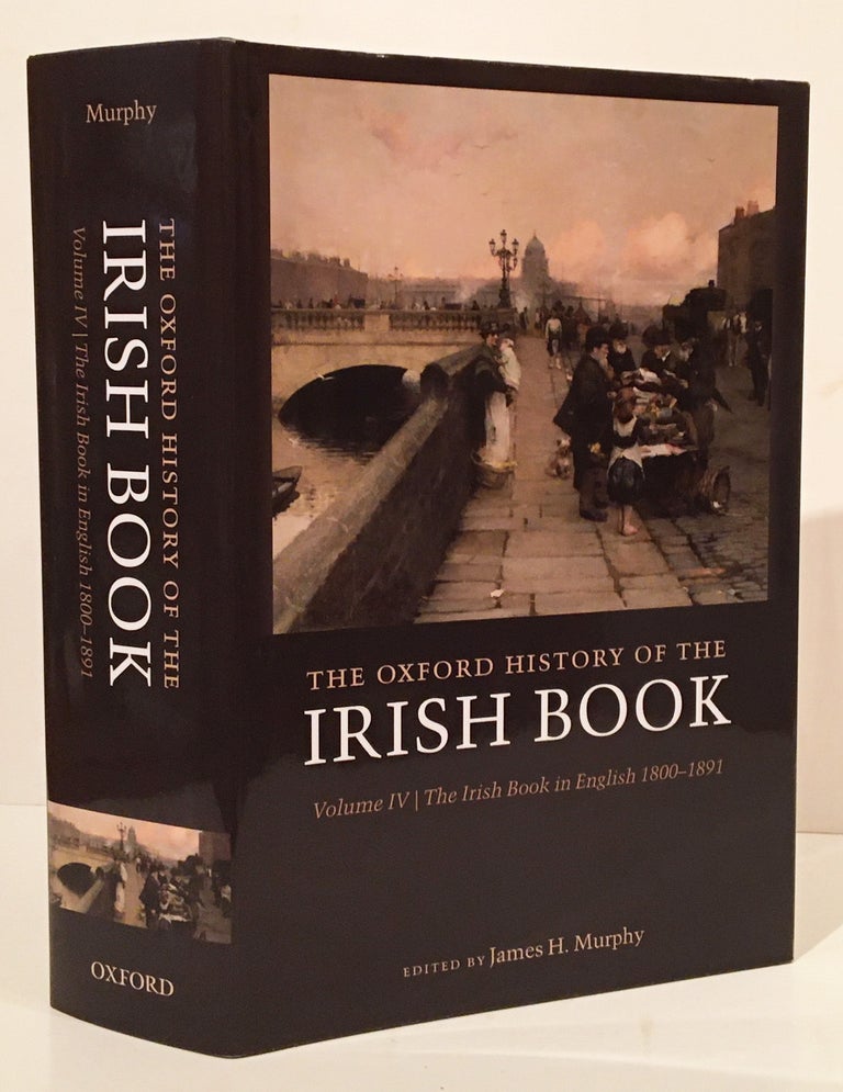 Item #20128 The Oxford History of the Irish Book: Volume IV The Irish Book in English 1800-1891. James H. Murphy.