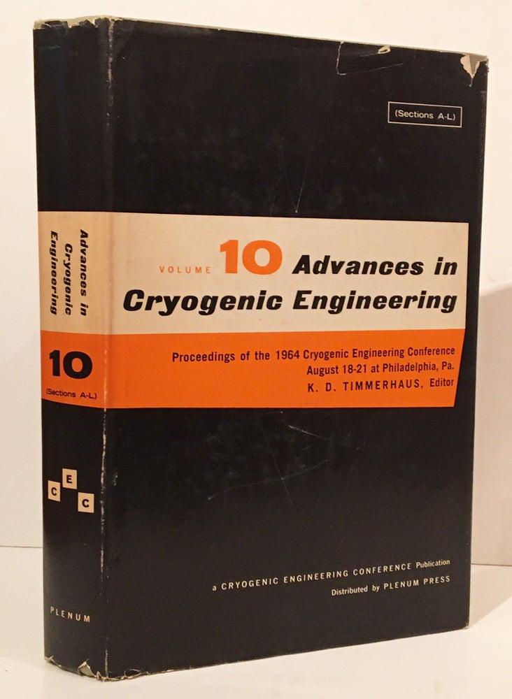Item #20141 Advances in Cryogenic Engineering: Proceedings of the 1964 Cryogenic Engineering Conference August 18-21 at Philadelphia, Pa. (Volume 10, Sections A-L). Klaus D. Timmerhaus.
