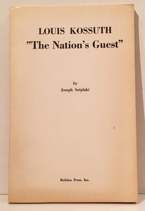 Item #20144 Louis Kossuth "The Nation's Guest": A Bibliography on His Trip in the United States,...