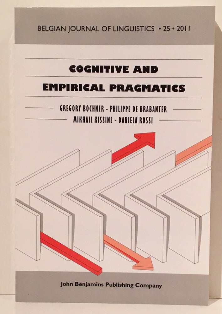 Item #20146 Cognitive and Empirical Pragmatics: Issues and Perspectives (Belgian Journal of Linguistics). Gregory Bochner, Philippe de Brabanter, Mikhail Kissine.