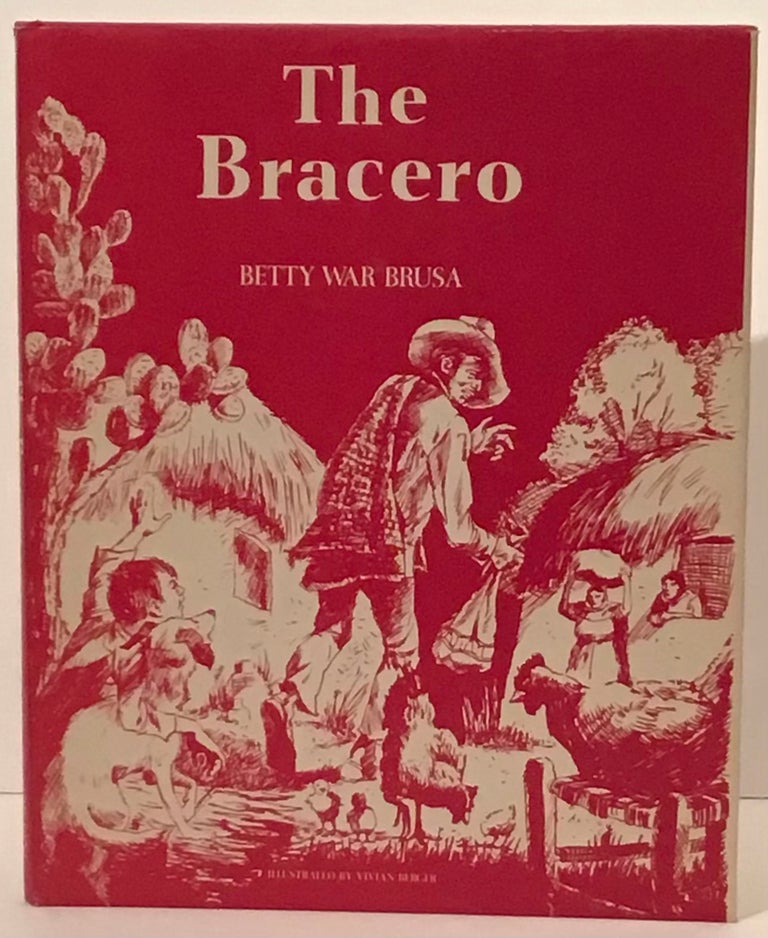 Item #20281 The Bracero (INSCRIBED). Betty War Brusa.