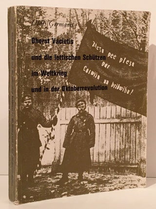 Item #20306 Oberst Vacietis und die Lettischen Schutzen im Weltkrieg und in der Oktoberrevolution...