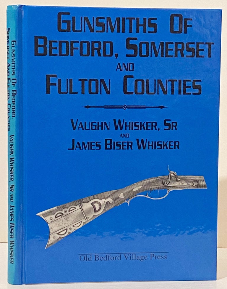 Item #20312 Gunsmiths of Bedford, Somerset and Fulton Counties. Vaughn Whisker Sr., James Biser Whisker.
