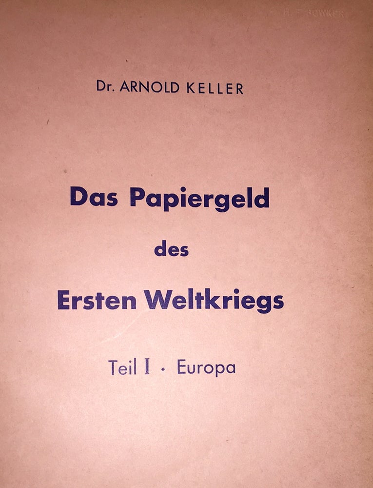 Item #20353 Das Papiergeld des Ersten Weltkriegs. Teil I. Europa. Teil II. Ubersee (Presentation copy). Arnold Keller.