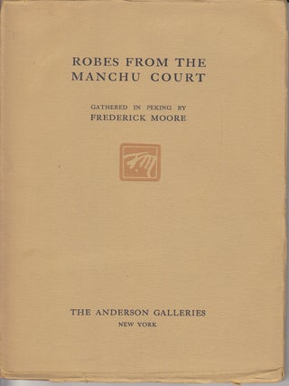 Item #20358 Catalogue of Brilliant Old Robes from the Late Court of the Manchus. Frederick Moore