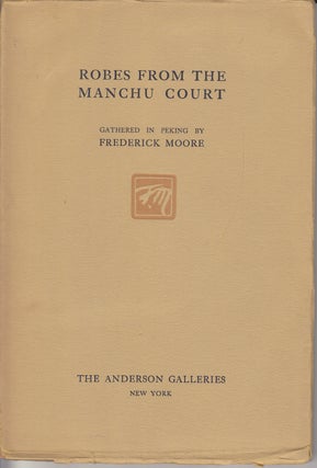 Item #20358 Catalogue of Brilliant Old Robes from the Late Court of the Manchus. Frederick Moore