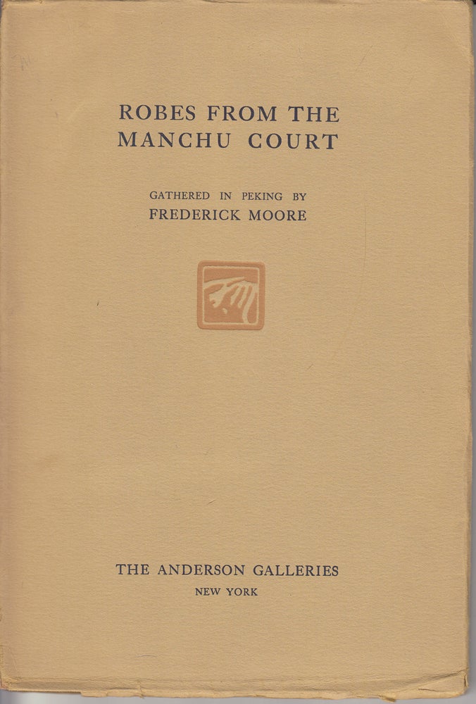 Item #20358 Catalogue of Brilliant Old Robes from the Late Court of the Manchus. Frederick Moore.